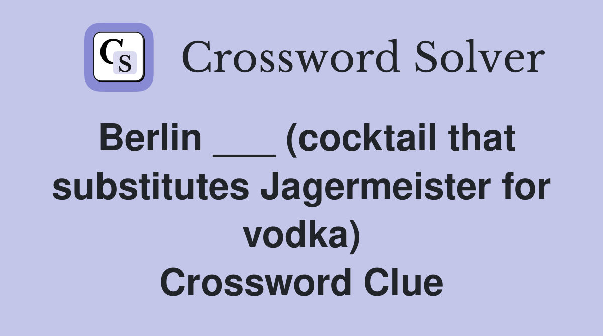 Berlin ___ (cocktail that substitutes Jagermeister for vodka